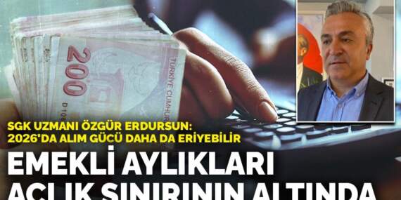 Emekli aylıkları açlık sınırının altında… SGK Uzmanı Özgür Erdursun: Alım gücü daha da eriyebilir