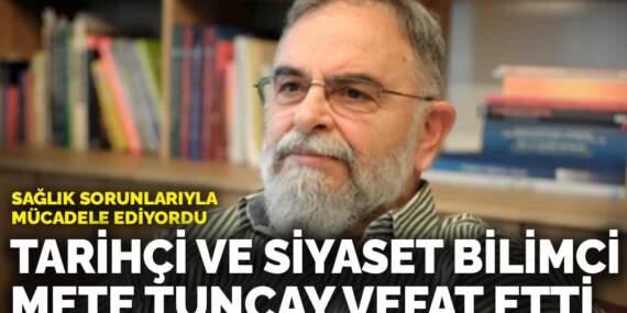 Tarihçi ve siyaset bilimci Mete Tunçay hayatını kaybetti