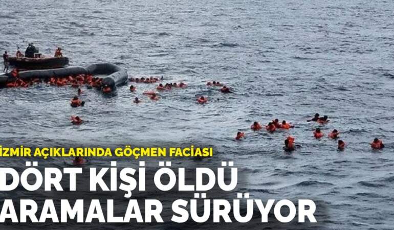 İzmir açıklarında göçmen faciası: Dört kişi hayatını kaybetti, aramalar sürüyor