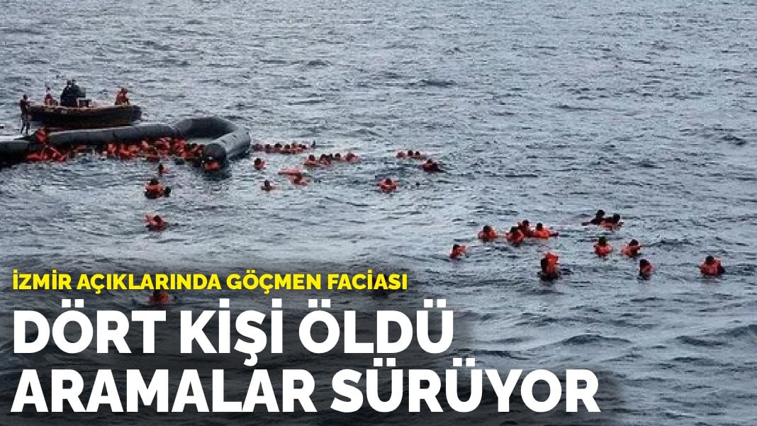 İzmir açıklarında göçmen faciası: Dört kişi hayatını kaybetti, aramalar sürüyor