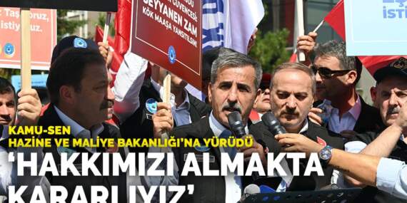 Kamu-Sen Hazine ve Maliye Bakanlığı’na yürüdü: Hakkımızı almakta kararlıyız