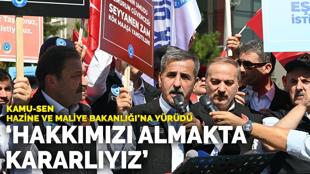 Kamu-Sen Hazine ve Maliye Bakanlığı’na yürüdü: Hakkımızı almakta kararlıyız