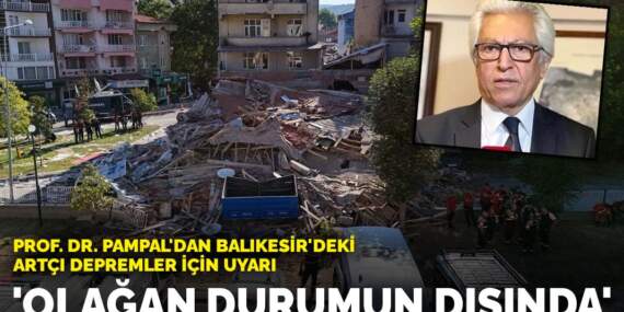 Prof. Dr. Süleyman Pampal’dan Balıkesir’deki artçı depremler için uyarı: Olağan durumun dışında
