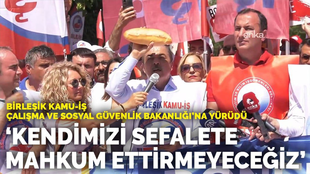 Birleşik Kamu-İş, Çalışma ve Sosyal Güvenlik Bakanlığı’na yürüdü: Kendimizi sefalete mahkum ettirmeyeceğiz