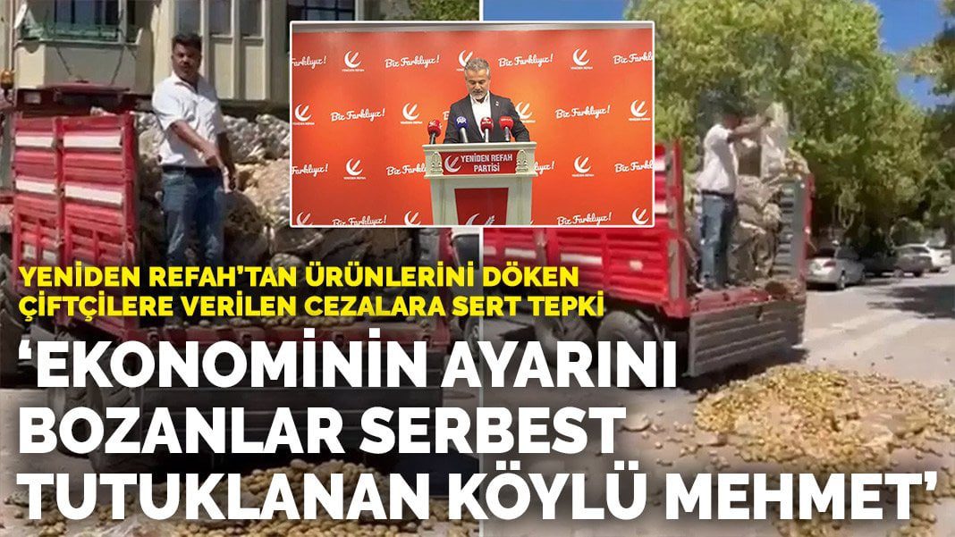 Yeniden Refah’tan ürünlerini döken çiftçilere verilen cezalara sert tepki