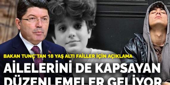Bakan Tunç’tan 18 yaş altı failler için açıklama: Ailelerini de kapsayan yeni düzenlemeler geliyor
