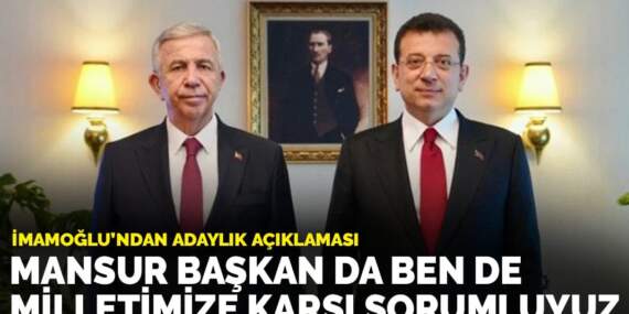 İmamoğlu’ndan adaylık açıklaması: Mansur Başkan da ben de milletimize karşı sorumluyuz