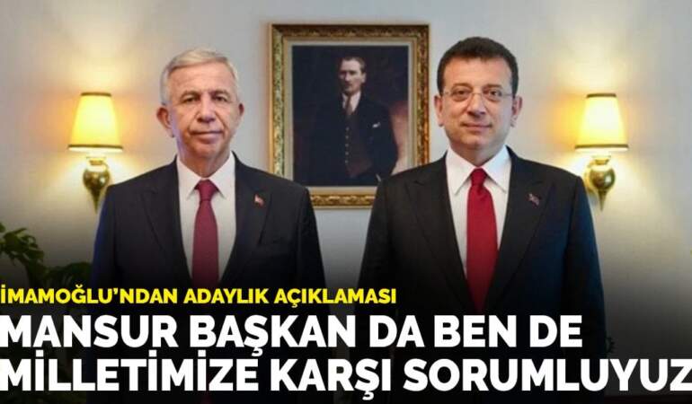 İmamoğlu’ndan adaylık açıklaması: Mansur Başkan da ben de milletimize karşı sorumluyuz