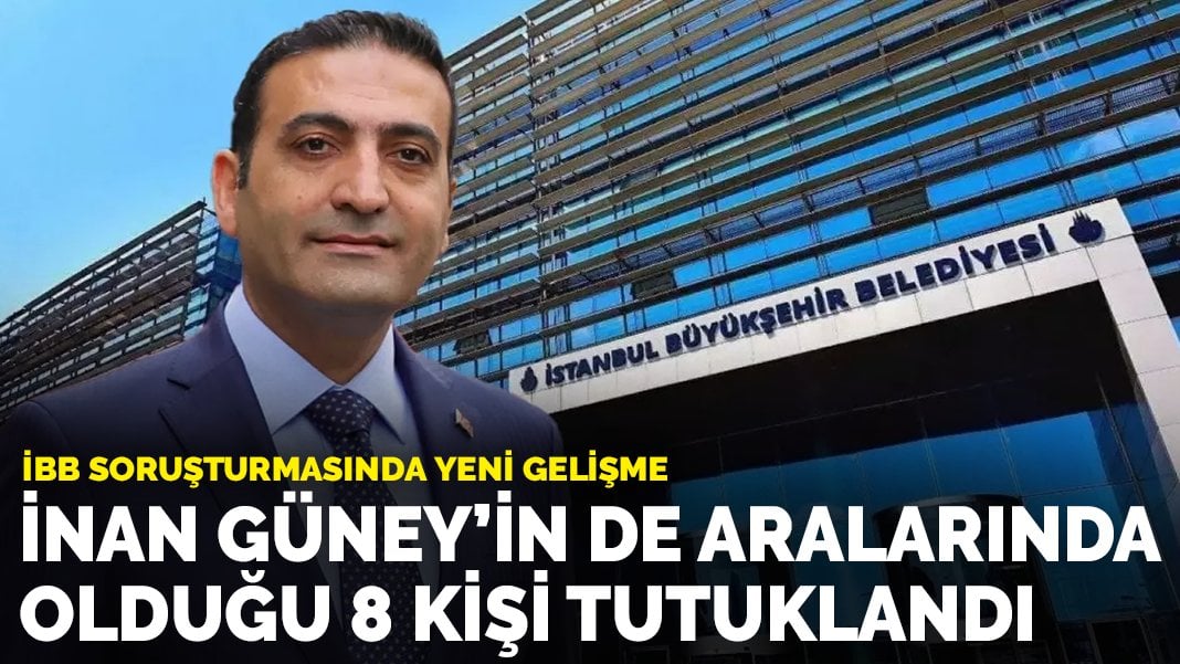 İnan Güney’in de aralarında olduğu 8 kişi tutuklandı