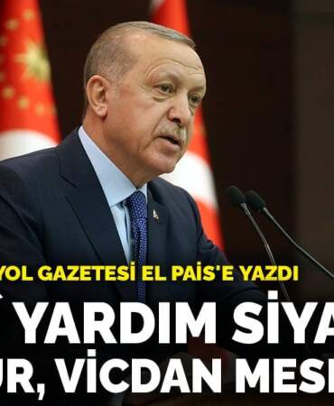 Erdoğan, İspanyol gazetesi El Pais’e yazdı: İnsanî yardım siyaset üstüdür, vicdan meselesidir
