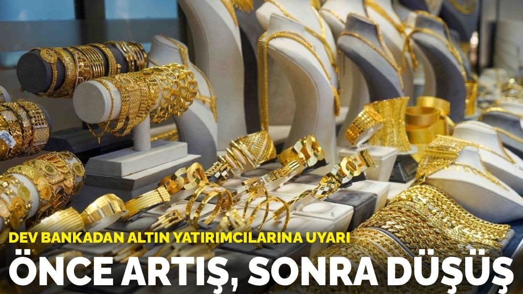 Dev bankadan altın yatırımcılarına uyarı: Önce artış, sonra düşüş