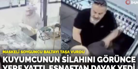 Maskeli soyguncu baltayı taşa vurdu! Kuyumcunun silahını görünce yere yattı, esnaftan dayak yedi