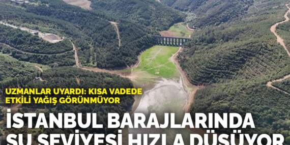 İstanbul barajlarında su seviyesi hızla düşüyor