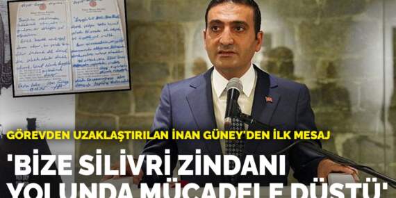 Görevden uzaklaştırılan İnan Güney’den ilk mesaj: Bize Silivri zindanı yolunda mücadele düştü