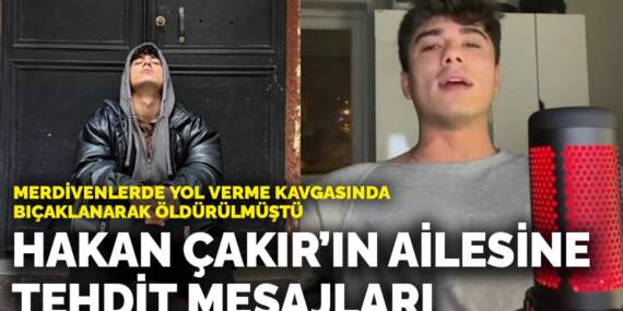 Merdivenlerde yol verme kavgasında bıçaklanarak öldürülmüştü: Hakan Çakır’ın ailesine tehdit mesajları