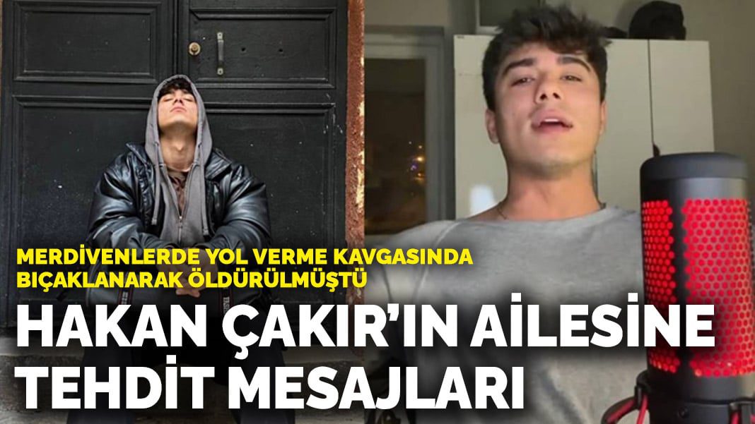 Merdivenlerde yol verme kavgasında bıçaklanarak öldürülmüştü: Hakan Çakır’ın ailesine tehdit mesajları