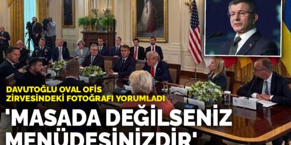 Davutoğlu Oval Ofis zirvesindeki fotoğrafı yorumladı: “Masada değilseniz menüdesinizdir”