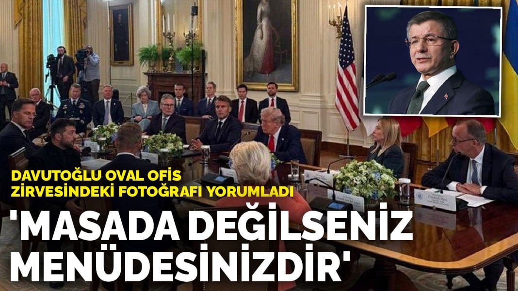Davutoğlu Oval Ofis zirvesindeki fotoğrafı yorumladı: “Masada değilseniz menüdesinizdir”