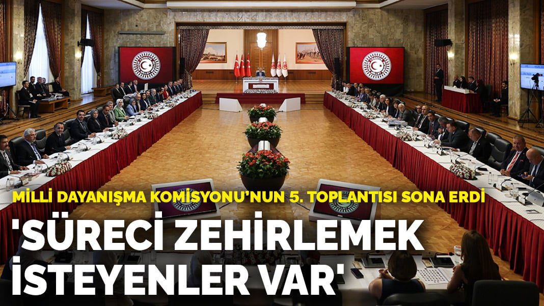 Milli Dayanışma Komisyonu’nun 5. toplantısı sona erdi: ‘Süreci zehirlemek isteyenler var’