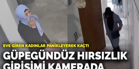 Güpegündüz hırsızlık girişimi kamerada! Eve giren kadınlar panikleyerek kaçtı