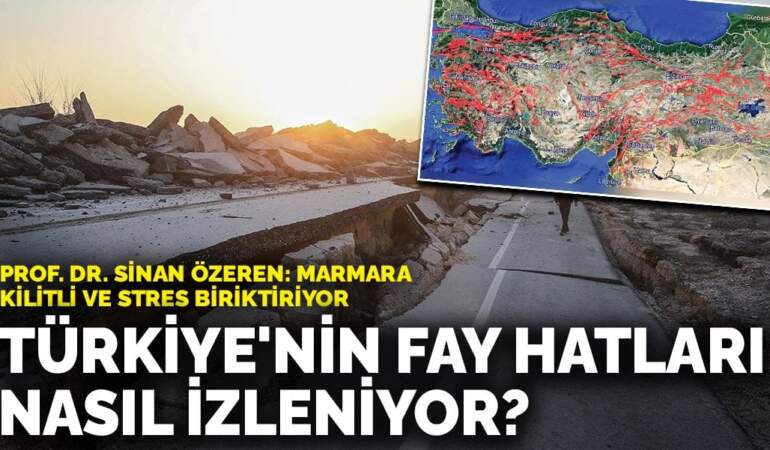 Türkiye’nin fay hatları nasıl izleniyor? Prof. Dr. Sinan Özeren: Marmara kilitli ve stres biriktiriyor