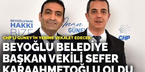 Beyoğlu Belediye Başkan Vekili Sefer Karaahmetoğlu oldu