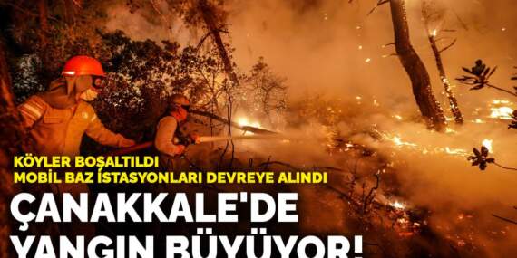 Çanakkale’de yangın büyüyor! 2 köy boşaltıldı, mobil baz istasyonları devreye alındı
