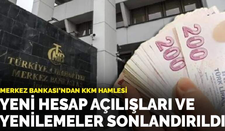 Merkez Bankası’ndan KKM hamlesi: Yeni hesap açılışları ve yenilemeler sonlandırıldı