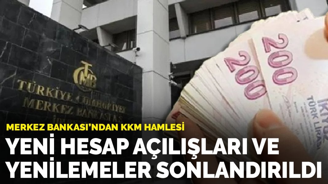 Merkez Bankası’ndan KKM hamlesi: Yeni hesap açılışları ve yenilemeler sonlandırıldı