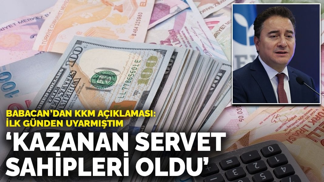Babacan’dan KKM tepkisi: İlk günden uyarmıştım kazanan servet sahipleri oldu