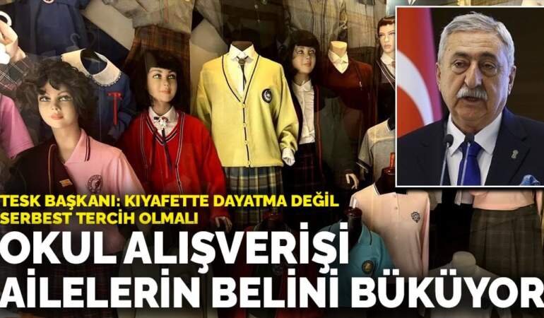 Okul alışverişi ailelerin belini büküyor! TESK Başkanı Palandöken: En az 12 bin liralık masraf kapıda