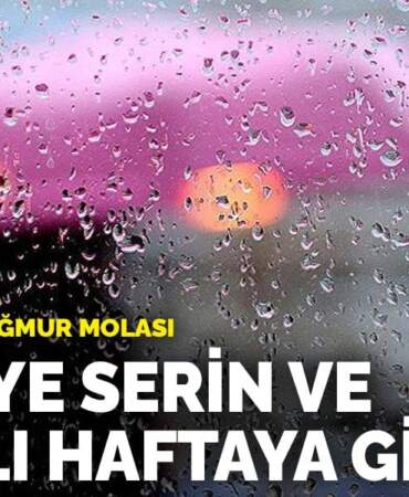 Sıcaklıklara yağmur molası: Türkiye serin ve yağışlı haftaya giriyor! İşte il il yaşanacaklar…