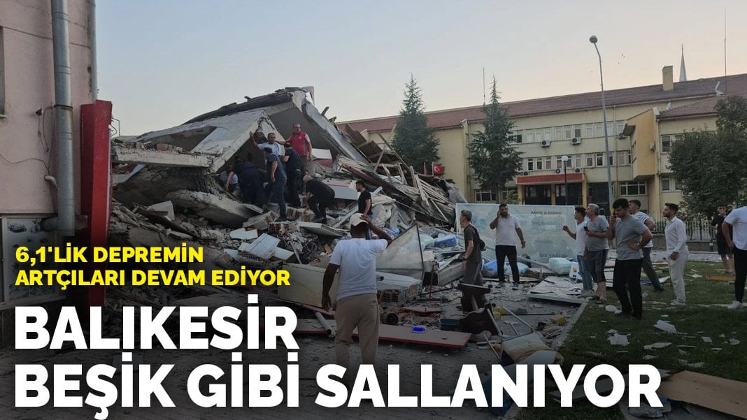 Balıkesir beşik gibi sallanıyor: 6,1’lik depremin artçıları devam ediyor