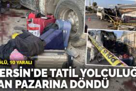 Mersin’de tatil yolculuğu can pazarına döndü: İki ölü, 10 yaralı