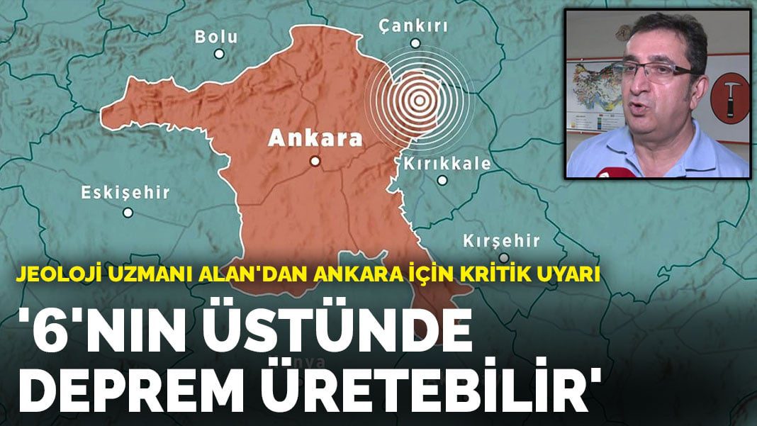 Jeoloji Uzmanı Alan’dan Ankara için kritik uyarı: 6’nın üstünde deprem üretebilir