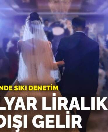 Düğün sektöründe sıkı denetim: 3,6 milyar liralık kayıt dışı gelir