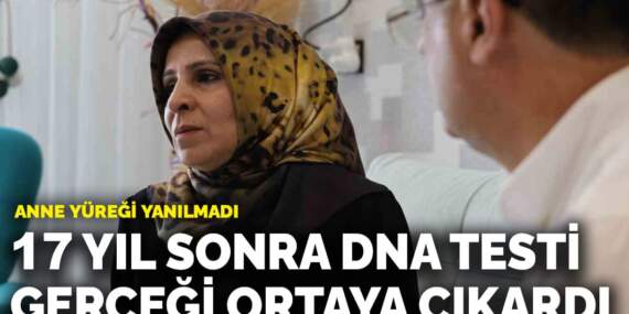 Anne yüreği yanılmadı: 17 yıl sonra DNA testi gerçeği ortaya çıkardı