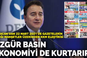 Babacan’dan 22 Mart 2021’de gazetelerin attığı manşetler üzerinden KKM eleştirisi: Özgür basın ekonomiyi de kurtarır