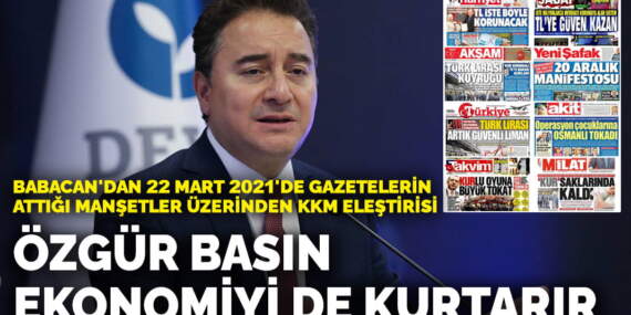 Babacan’dan 22 Mart 2021’de gazetelerin attığı manşetler üzerinden KKM eleştirisi: Özgür basın ekonomiyi de kurtarır
