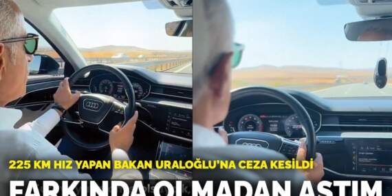 225 km hız yapan Bakan Uraloğlu’na ceza kesildi: Farkında olmadan aştım