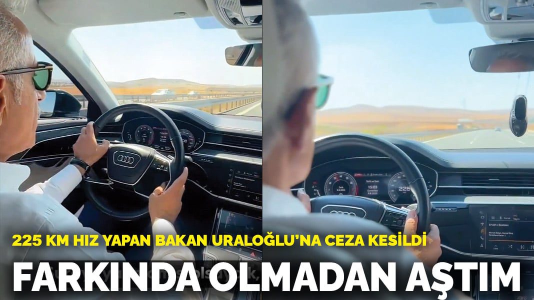 225 km hız yapan Bakan Uraloğlu’na ceza kesildi: Farkında olmadan aştım