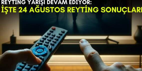 Kanalların rekabeti bitmek bilmiyor! Yaz geldi ama yarış devam ediyor: İşte 24 Ağustos reyting sonuçları