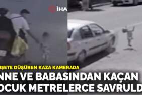 Dehşete düşüren kaza kamerada! Anne ve babasından kaçan çocuk metrelerce savruldu