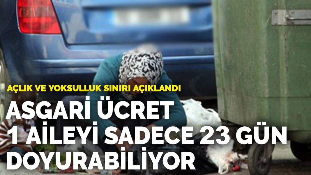 Açlık ve yoksulluk sınırı açıklandı… Asgari ücret bir aileyi sadece 23 gün doyurabiliyor