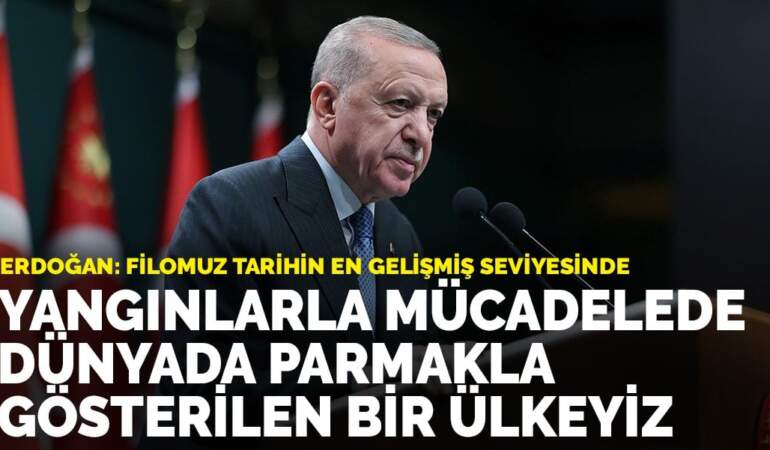 Erdoğan: Yangınlarla mücadelede dünyada parmakla gösterilen bir ülkeyiz