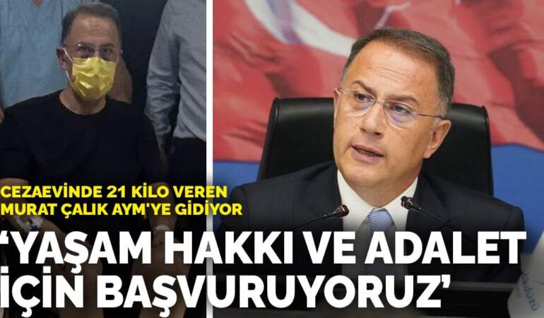 Cezaevinde 21 kilo veren tutuklu Murat Çalık AYM’ye gidiyor