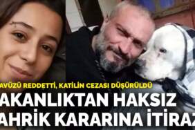 Tecavüzü reddetti, katilin cezası düşürüldü! Bakanlıktan haksız tahrik indirimi kararına itiraz