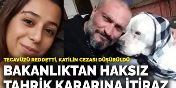 Tecavüzü reddetti, katilin cezası düşürüldü! Bakanlıktan haksız tahrik indirimi kararına itiraz