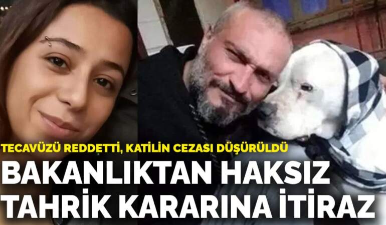 Tecavüzü reddetti, katilin cezası düşürüldü! Bakanlıktan haksız tahrik indirimi kararına itiraz