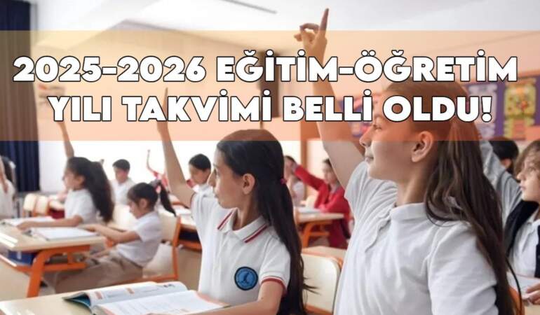 2025-2026 Eğitim-Öğretim Yılı Takvimi belli oldu: İşte öğrenciler, veliler ve öğretmenler için tatil günleri